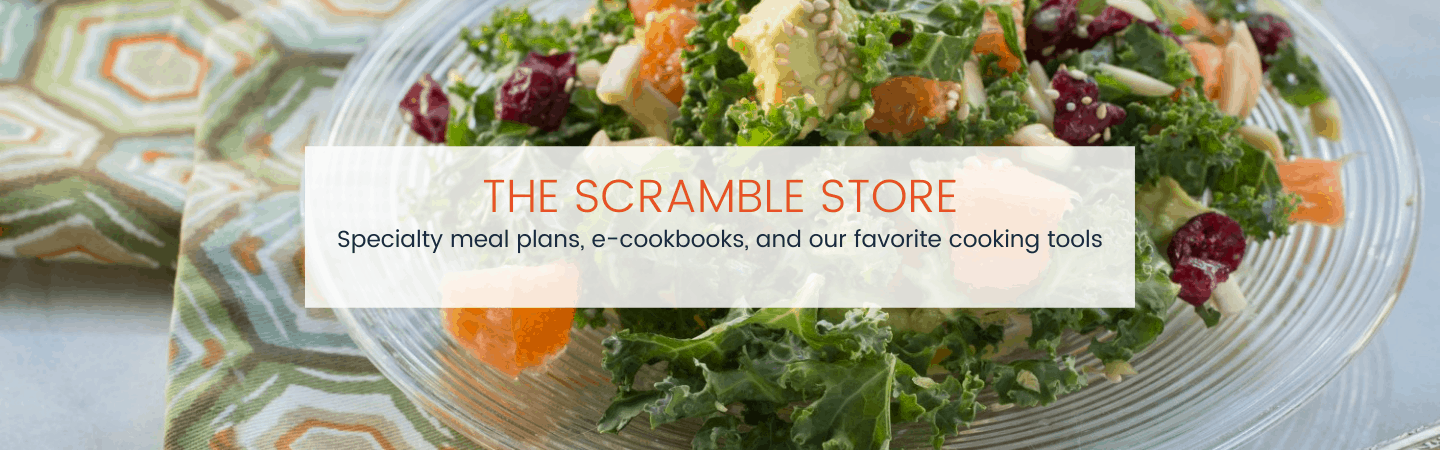 The Scramble Store. Specialty meal plans, e-cookbooks, and our favorite cooking tools