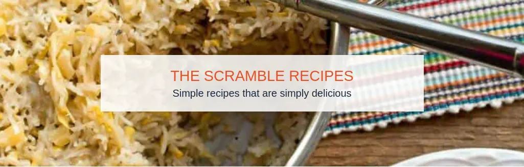 The Scramble Recipes. Simple recipes that are simply delicious.
