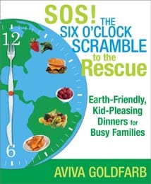SOS! The Six O'Clock Scramble to the Rescue, Earth-Friendly, Kid-Pleasing Dinners for Busy Families