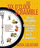 The Six O'Clock Scramble: Quick, Healthy, and Delicious Dinner Recipes for Busy Families